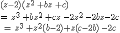 (z-2)(z^2\,+bz\,+c)\\=\,z^3\,+bz^2\,+cz\,-2z^2\,-2bz-2c\\\,=\,z^3\,+z^2(b-2)+z(c-2b)\,-2c